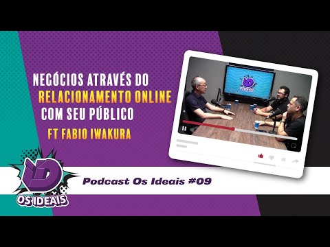 Negócios através do relacionamento online com seu público - ft Fábio Iwakura - Podcast Os Ideais #09